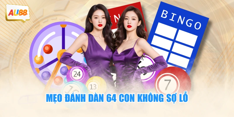 Mẹo đánh dàn 64 con không sợ lỗ
